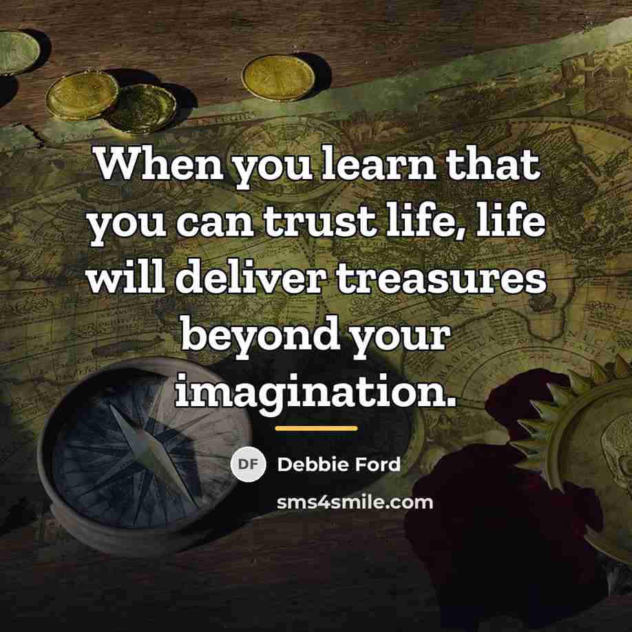 “When you learn that you can trust life, life will…” quote by Debbie Ford