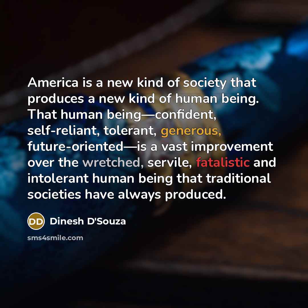 “America is a new kind of society that produces a…” quote by Dinesh D'Souza