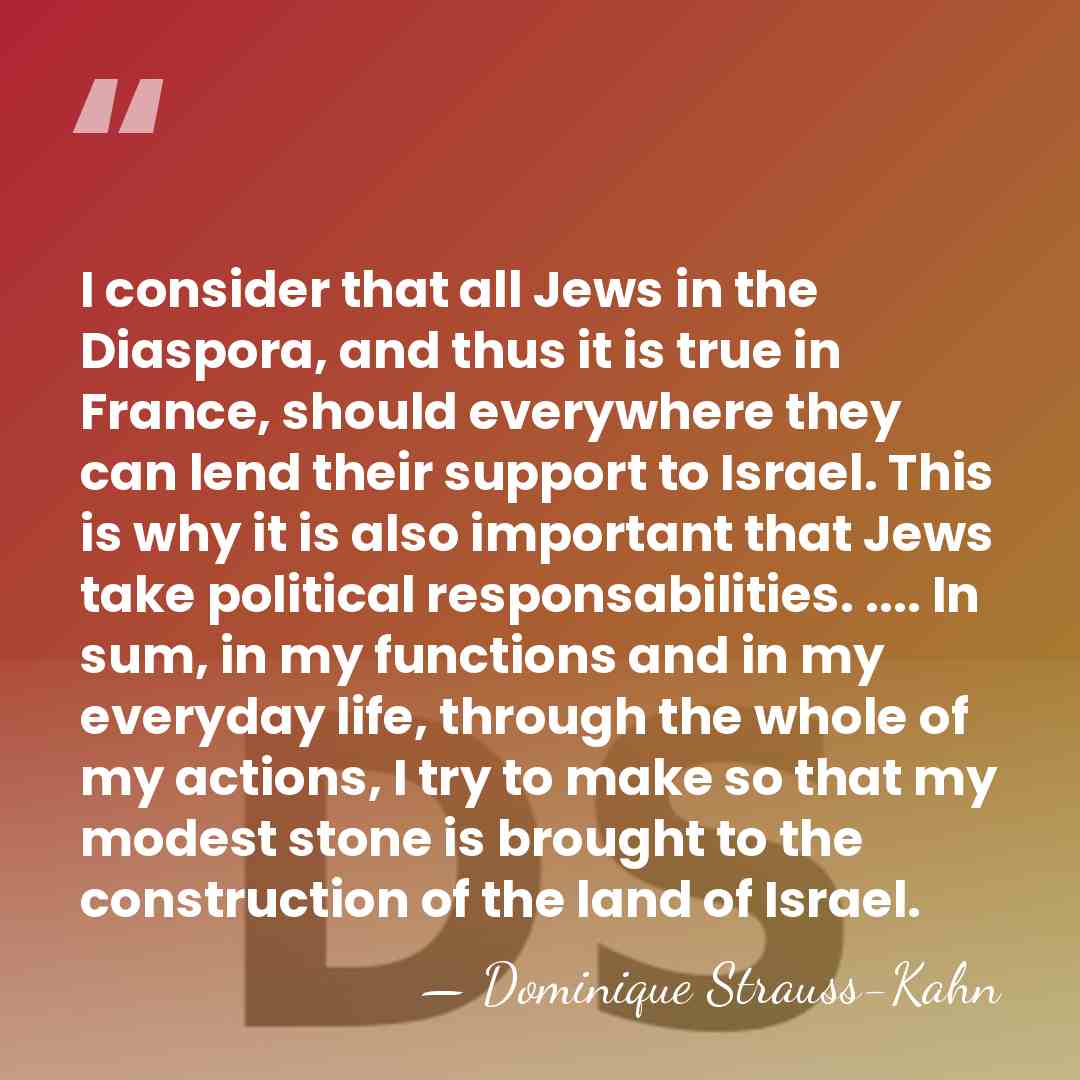 I consider that all Jews in the Diaspora, and thus it is&hellip; - Dominique Strauss-Kahn