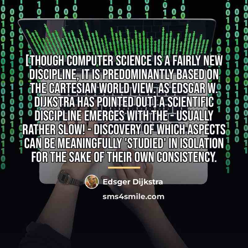 “[Though computer science is a fairly new discipline, it is…” quote by Edsger Dijkstra