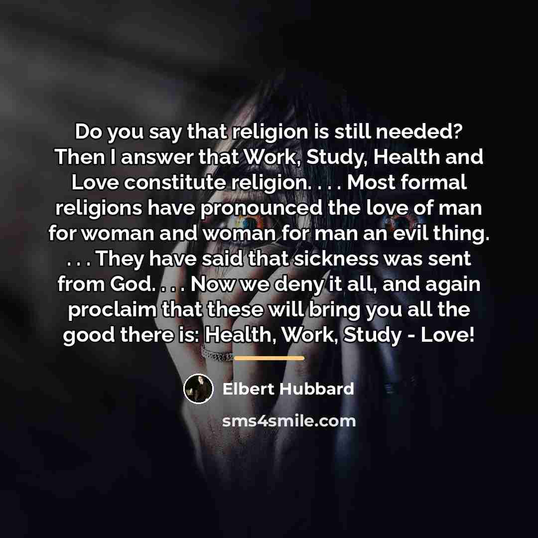 “Do you say that religion is still needed? Then I…” quote by Elbert Hubbard