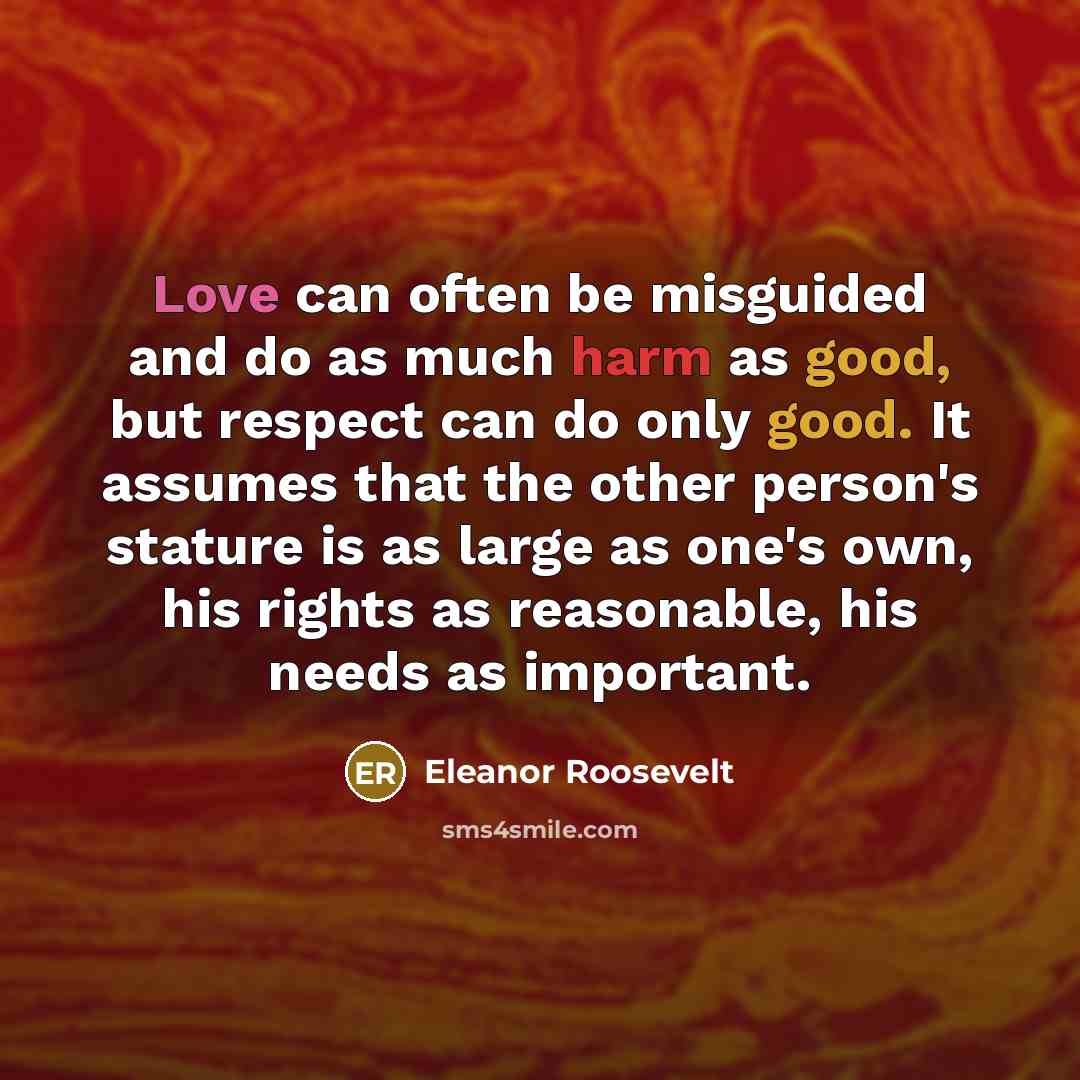 “Love can often be misguided and do as much harm…” quote by Eleanor Roosevelt
