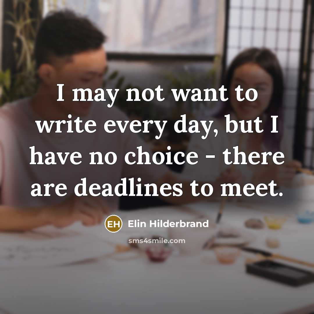 “I may not want to write every day, but I…” quote by Elin Hilderbrand