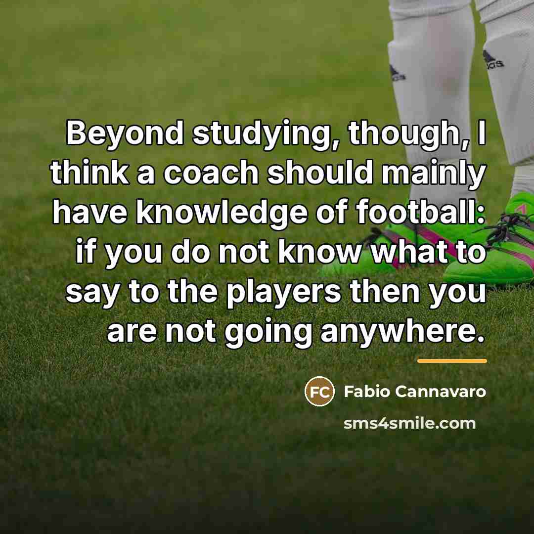 “Beyond studying, though, I think a coach should mainly have…” quote by Fabio Cannavaro