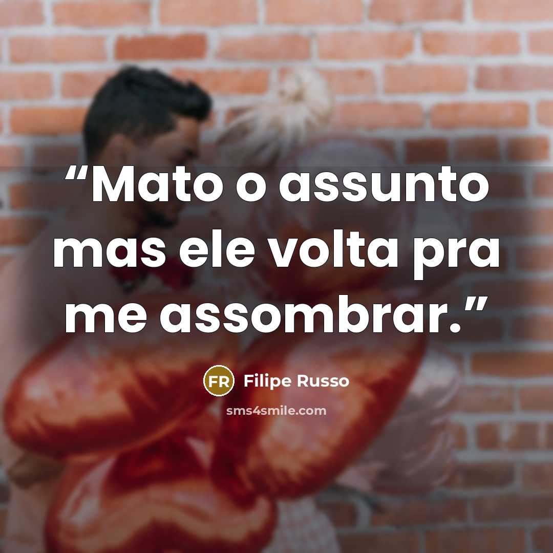 “Mato o assunto mas ele volta pra me assombrar.” quote by Filipe Russo