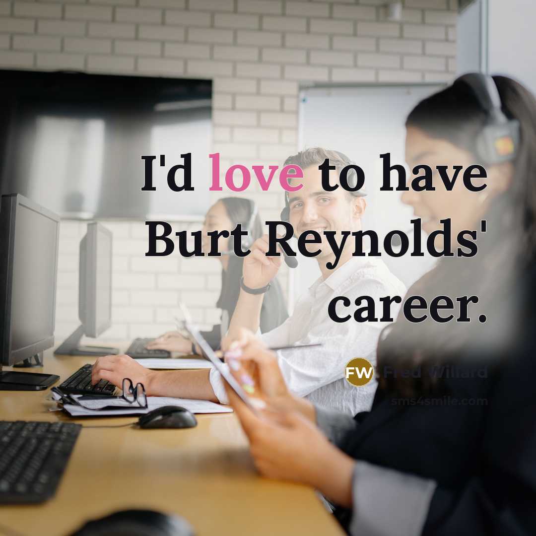 “I'd love to have Burt Reynolds' career.…” quote by Fred Willard