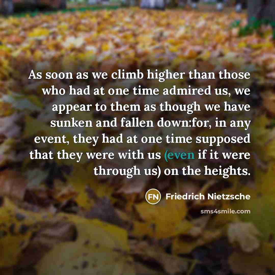 “As soon as we climb higher than those who had…” quote by Friedrich Nietzsche