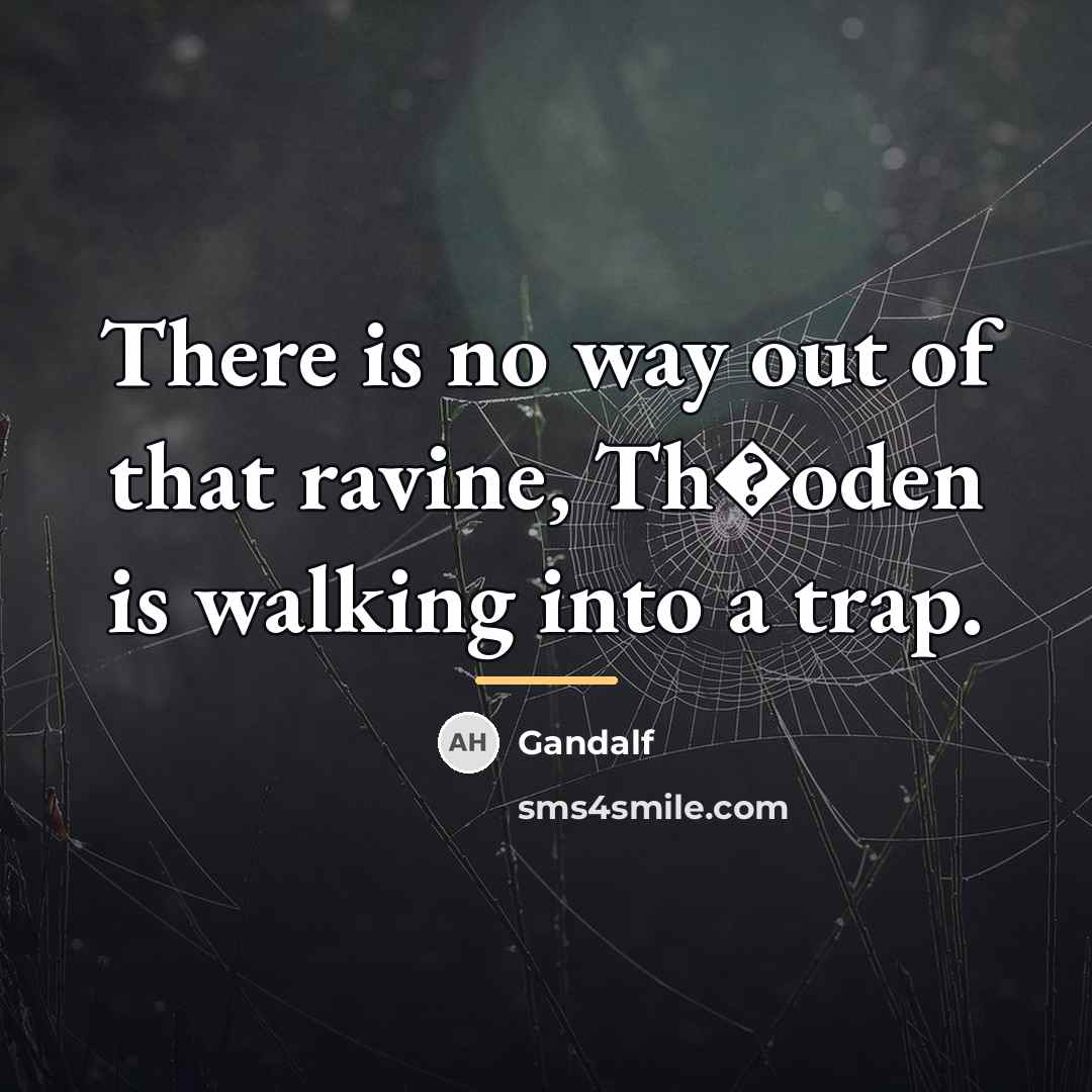 “There is no way out of that ravine, Th�oden is…” quote by Gandalf