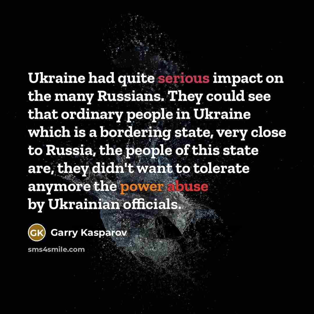 “Ukraine had quite serious impact on the many Russians. They…” quote by Garry Kasparov