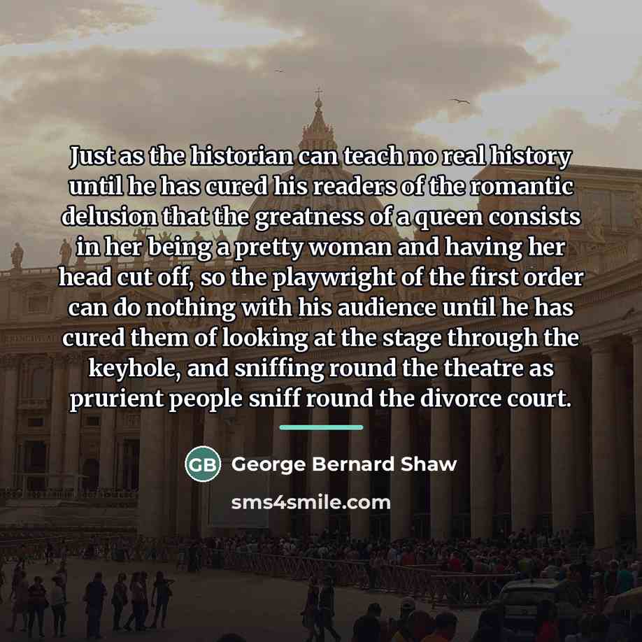 “Just as the historian can teach no real history until…” quote by George Bernard Shaw