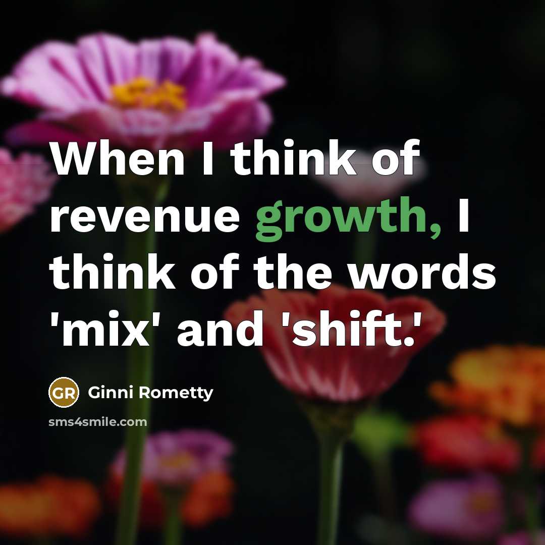 “When I think of revenue growth, I think of the…” quote by Ginni Rometty