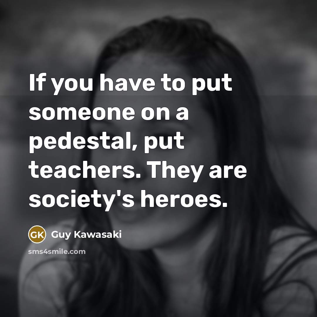 “If you have to put someone on a pedestal, put…” quote by Guy Kawasaki