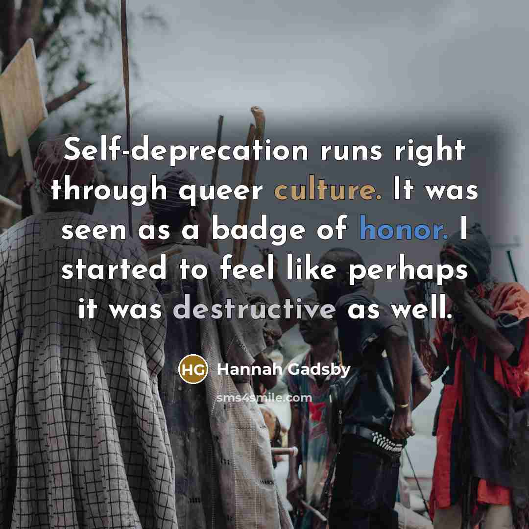 “Self-deprecation runs right through queer culture. It was seen as…” quote by Hannah Gadsby