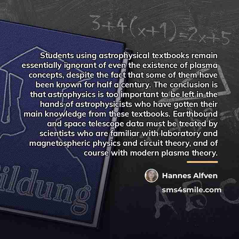 “Students using astrophysical textbooks remain essentially ignorant of even the…” quote by Hannes Alfven