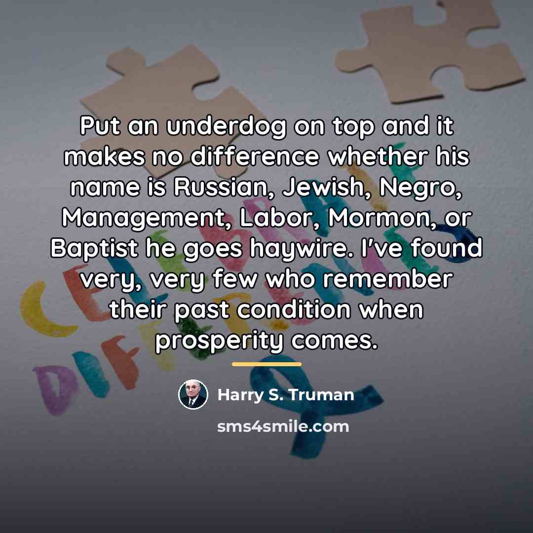 “Put an underdog on top and it makes no difference…” quote by Harry S. Truman