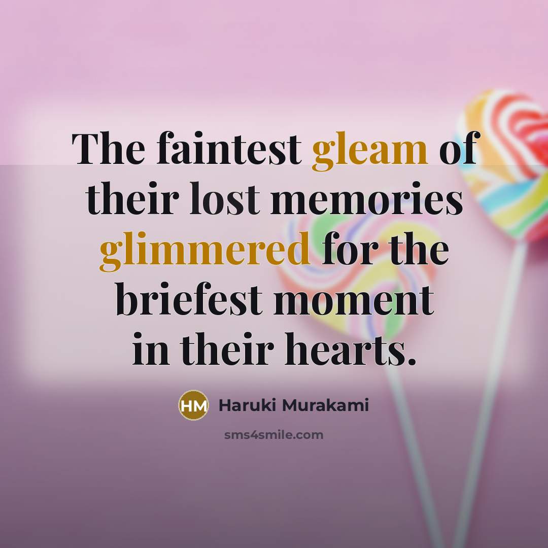 “The faintest gleam of their lost memories glimmered for the…” quote by Haruki Murakami