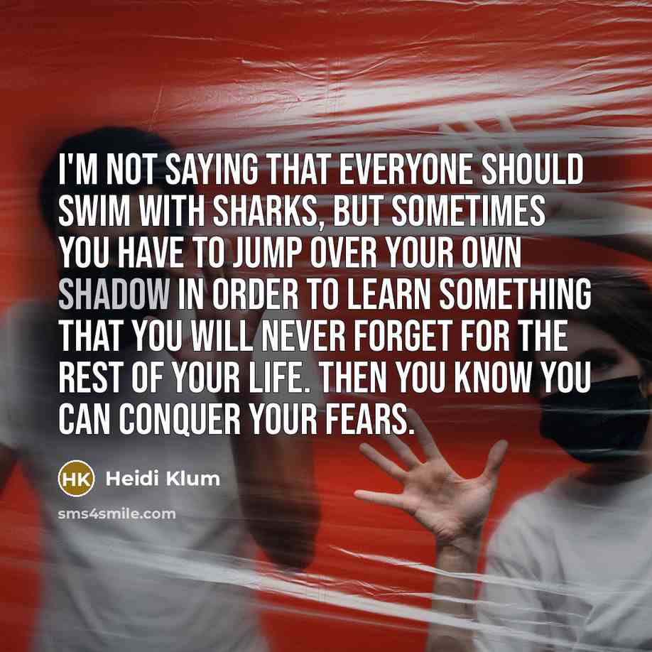 “I'm not saying that everyone should swim with sharks, but…” quote by Heidi Klum