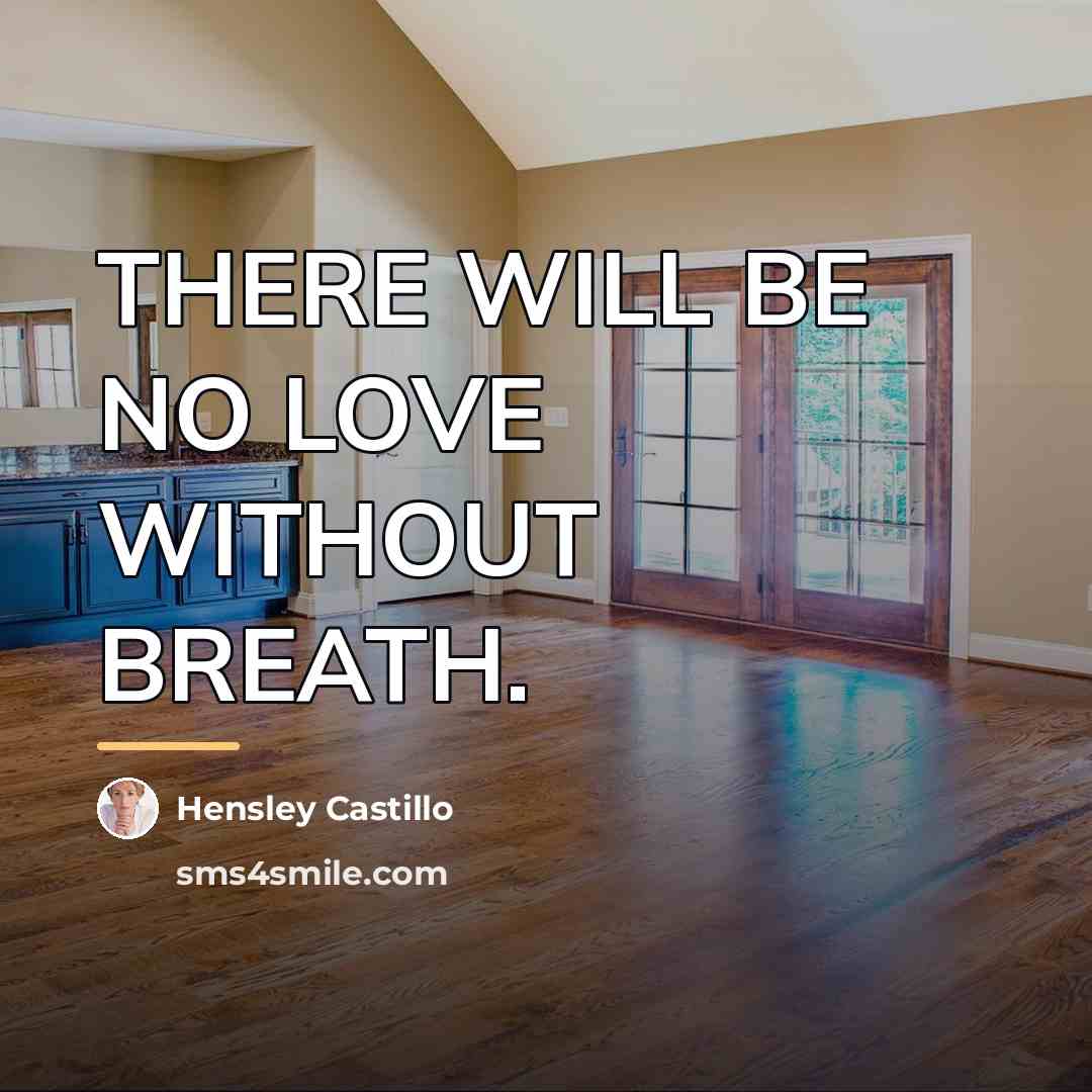 “THERE WILL BE NO LOVE WITHOUT BREATH.…” quote by HENSLEY CASTILLO