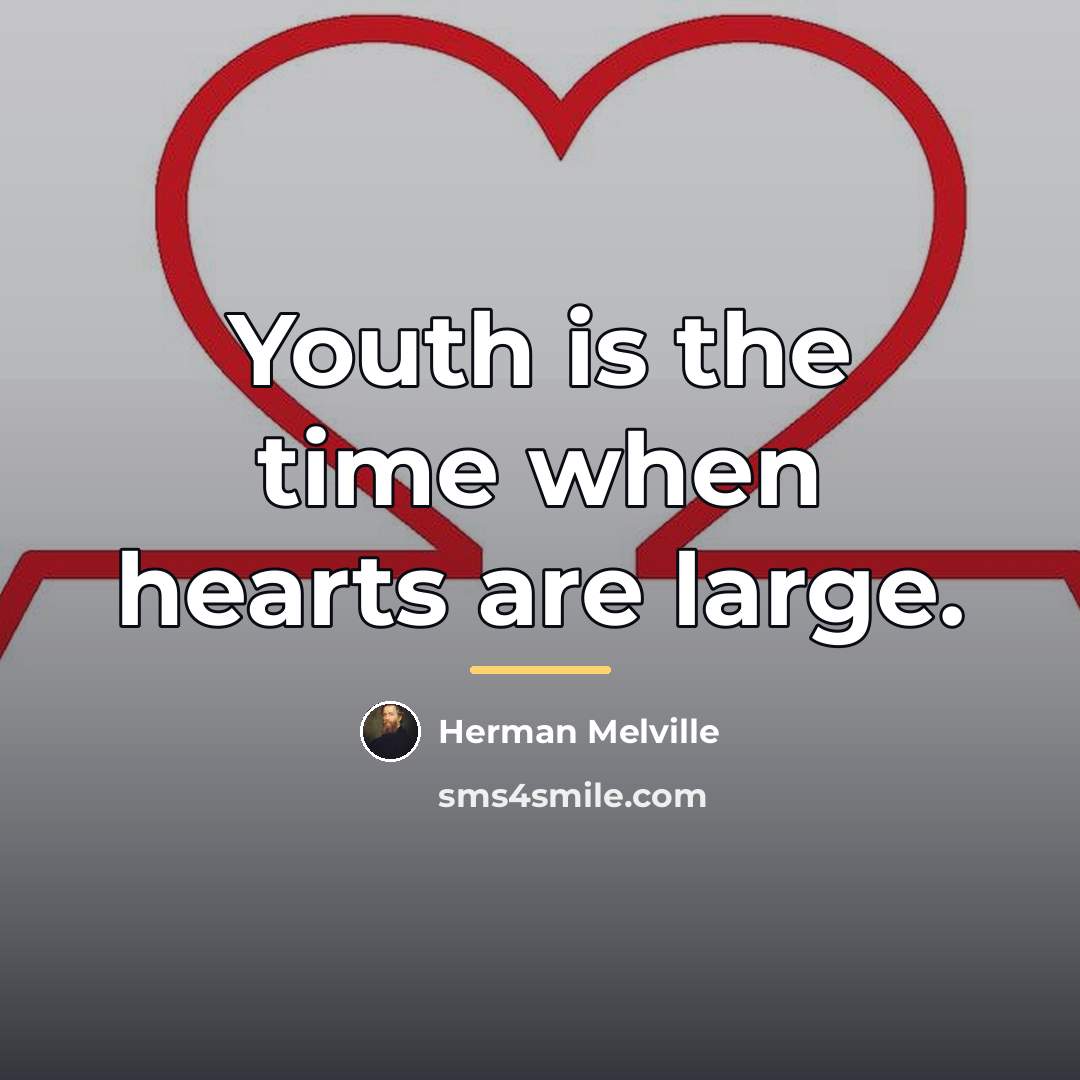 “Youth is the time when hearts are large.…” quote by Herman Melville