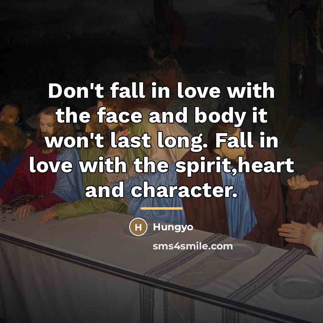 “Don't fall in love with the face and body it…” quote by Hungyo