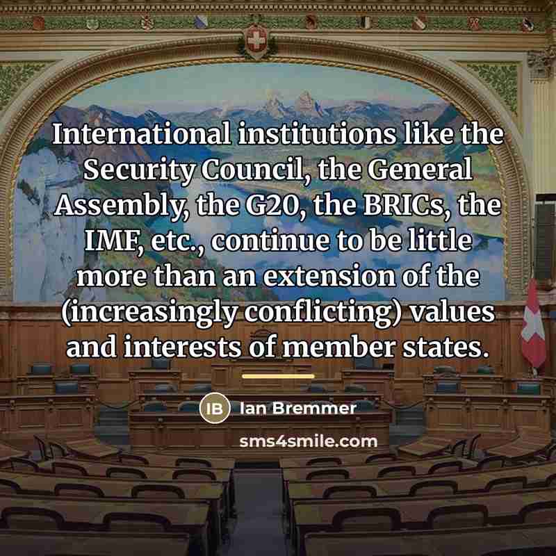 “International institutions like the Security Council, the General Assembly, the…” quote by Ian Bremmer