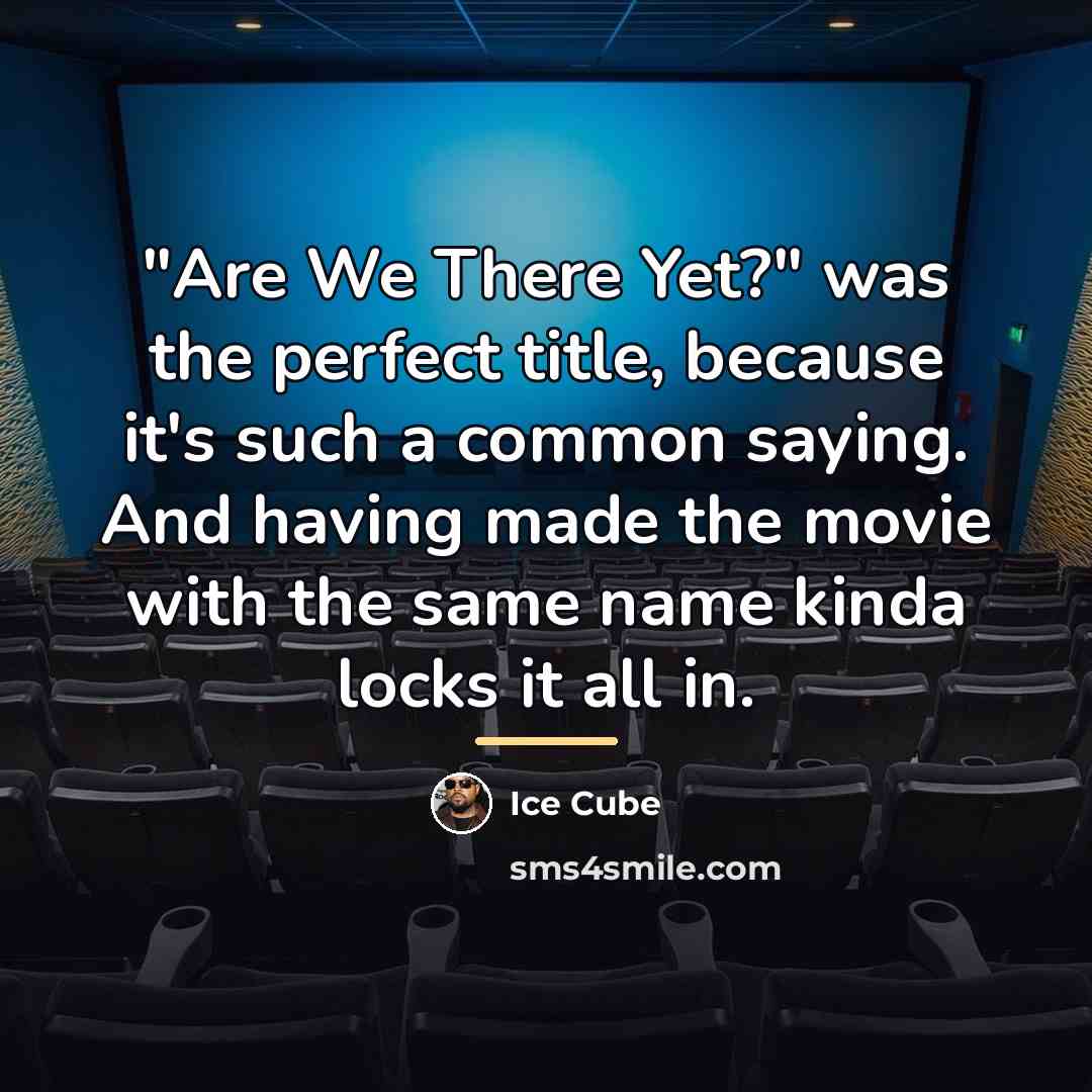 “"Are We There Yet?" was the perfect title, because it's…” quote by Ice Cube