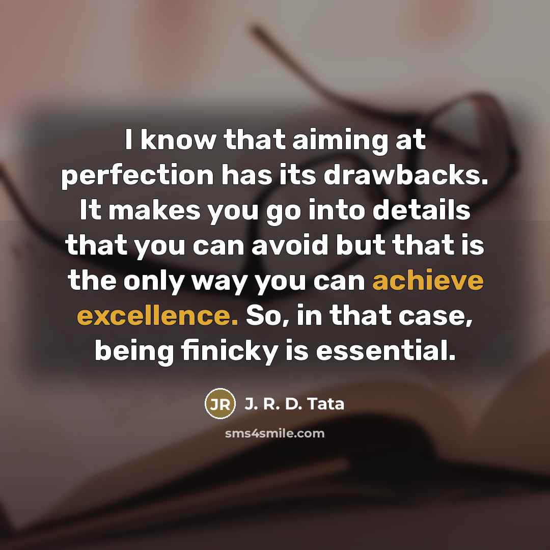 “I know that aiming at perfection has its drawbacks. It…” quote by J. R. D. Tata