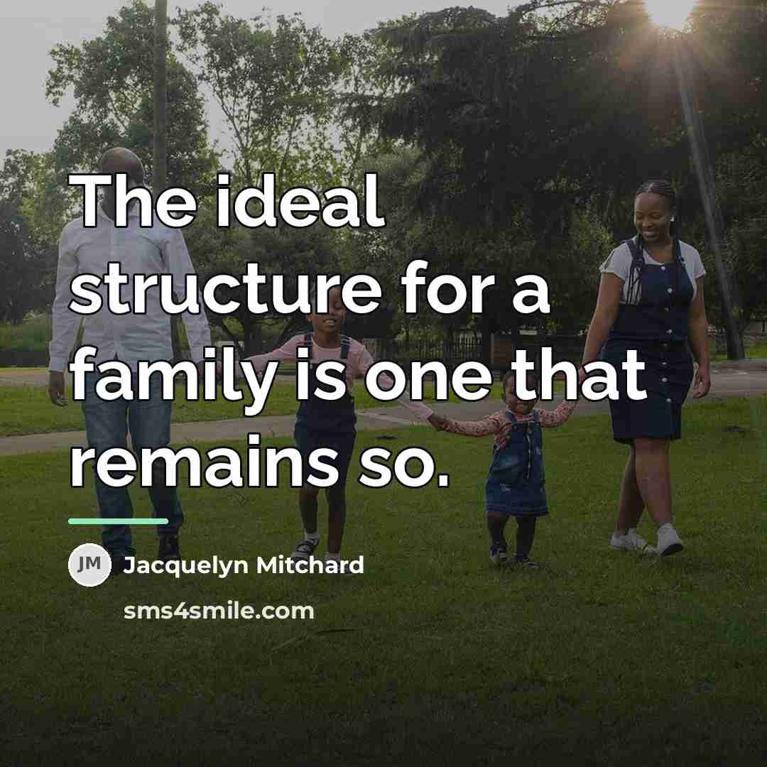 “The ideal structure for a family is one that remains…” quote by Jacquelyn Mitchard