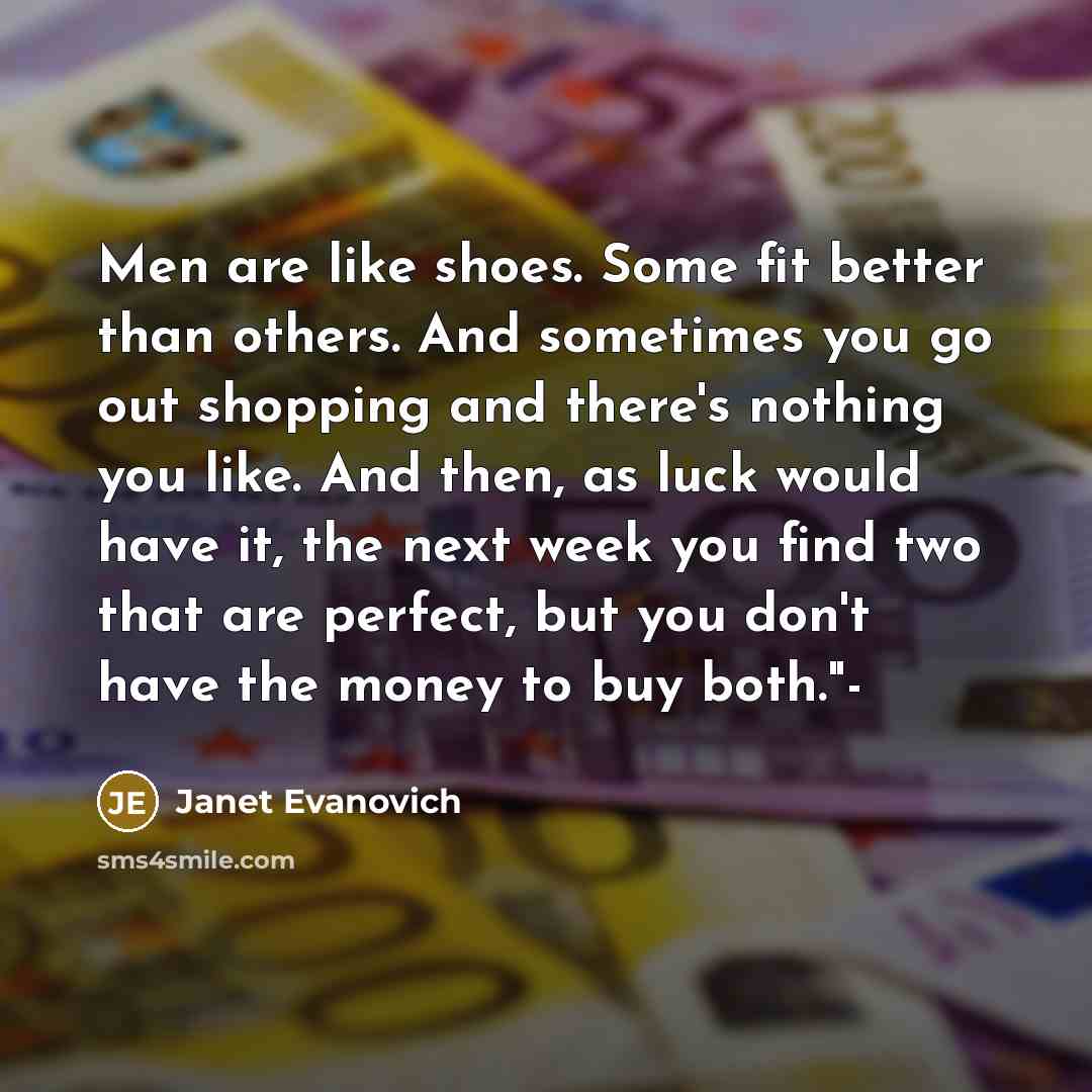 “Men are like shoes. Some fit better than others. And…” quote by Janet Evanovich