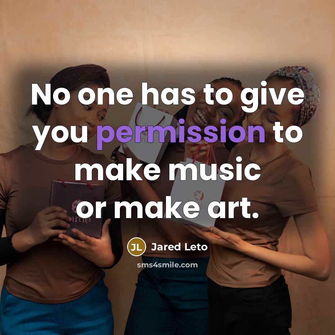 “No one has to give you permission to make music…” quote by Jared Leto