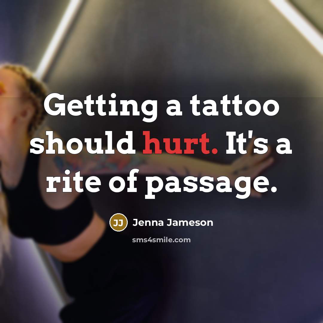 “Getting a tattoo should hurt. It's a rite of passage.…” quote by Jenna Jameson