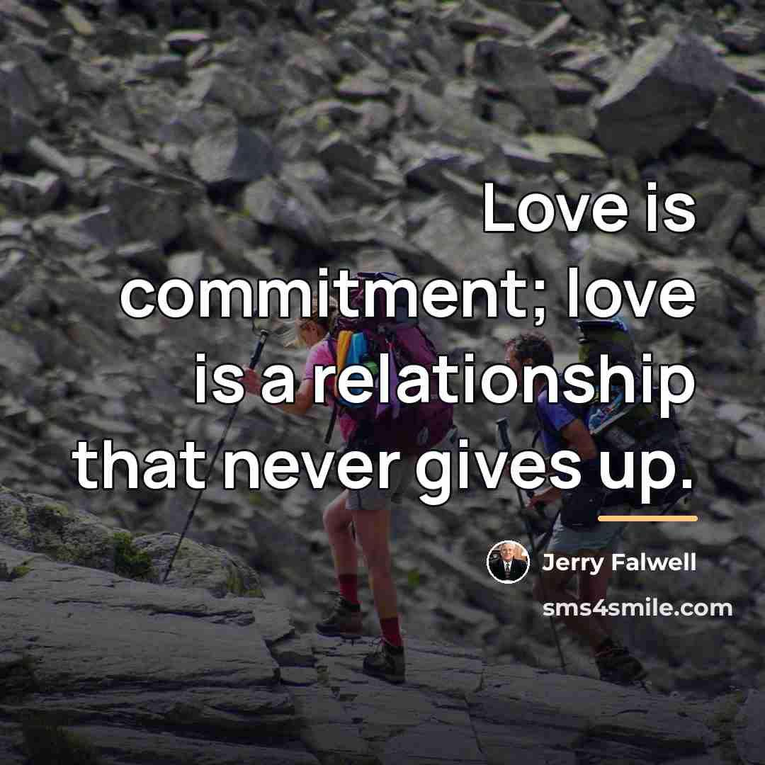 “Love is commitment; love is a relationship that never gives…” quote by Jerry Falwell