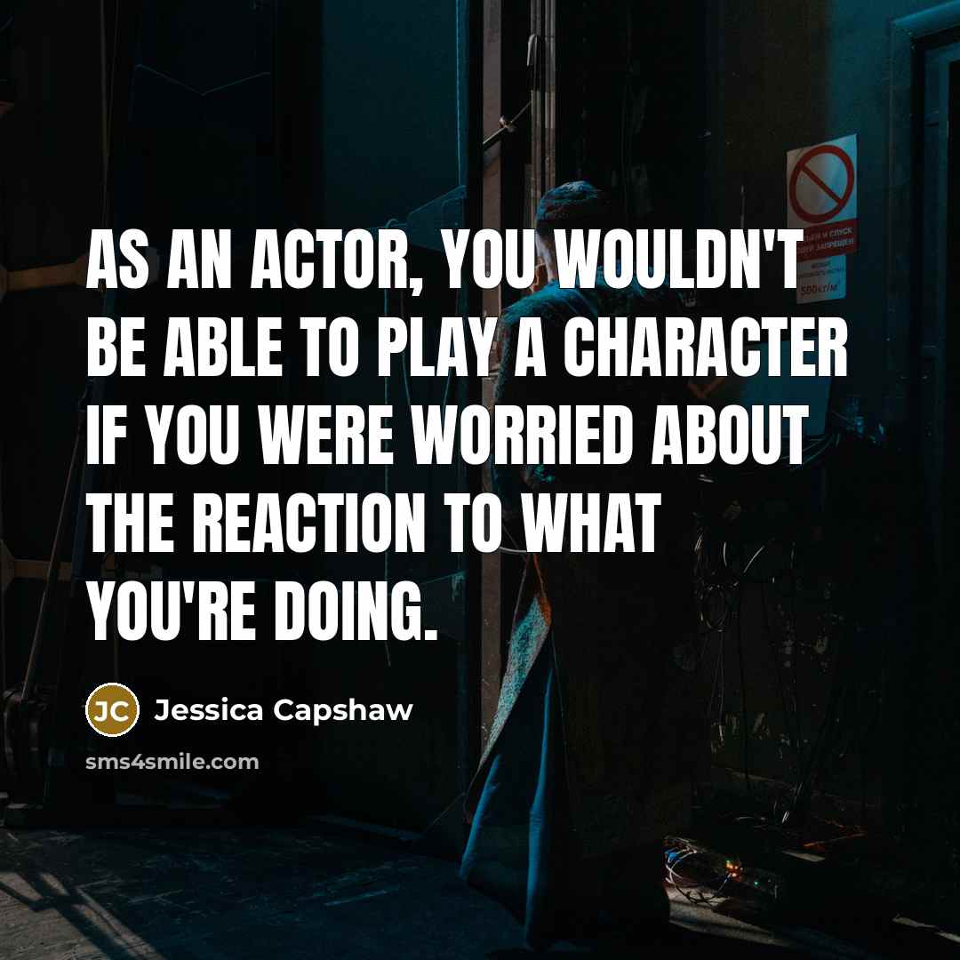 “As an actor, you wouldn't be able to play a…” quote by Jessica Capshaw