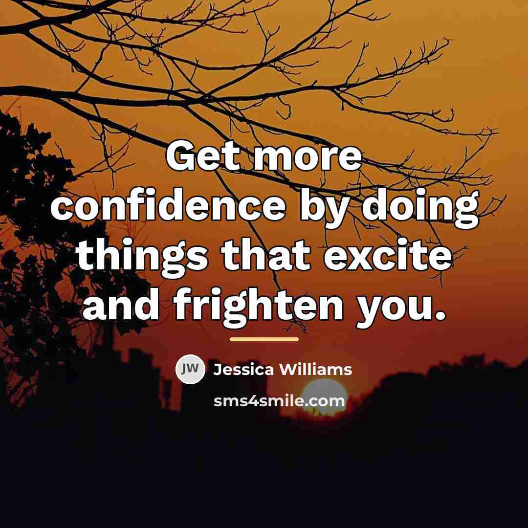 “Get more confidence by doing things that excite and frighten…” quote by Jessica Williams