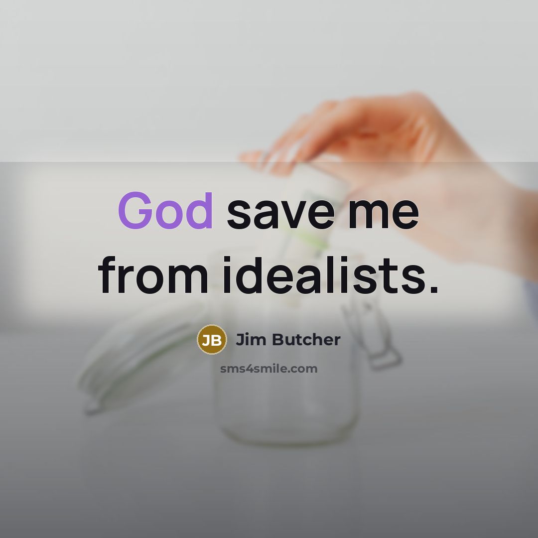 “God save me from idealists.…” quote by Jim Butcher