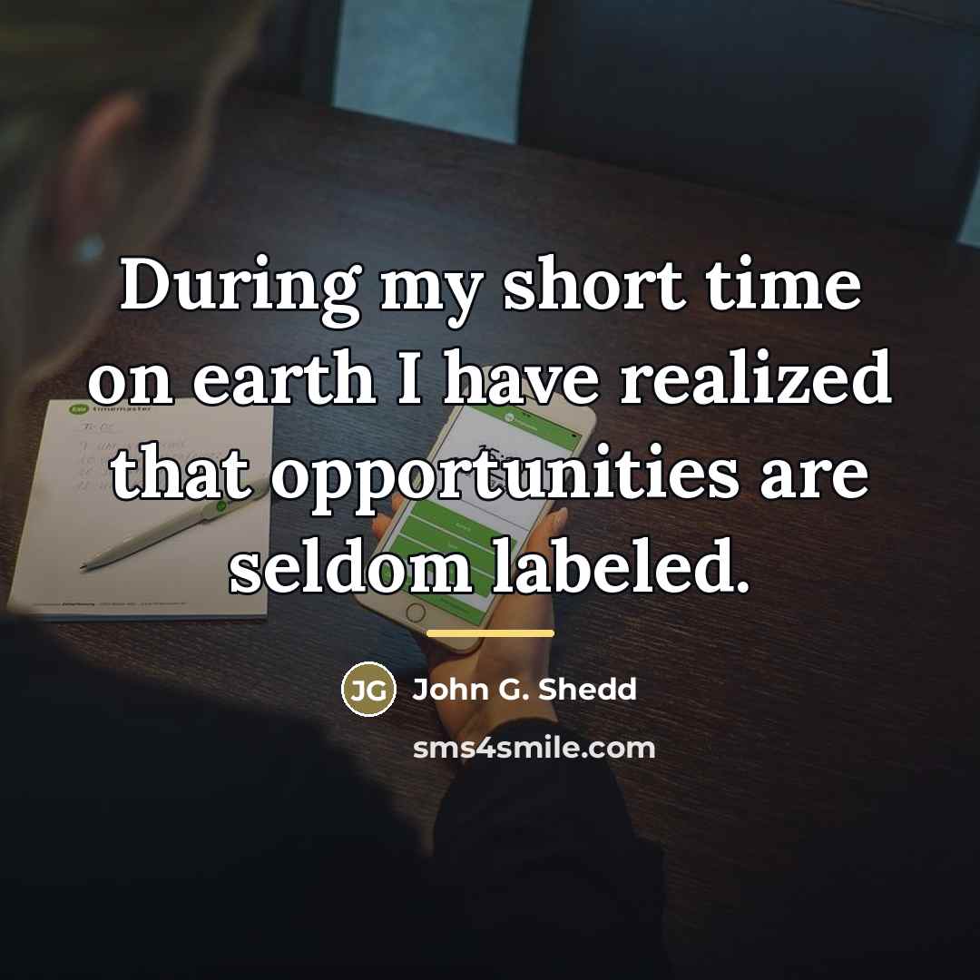 “During my short time on earth I have realized that…” quote by John G. Shedd