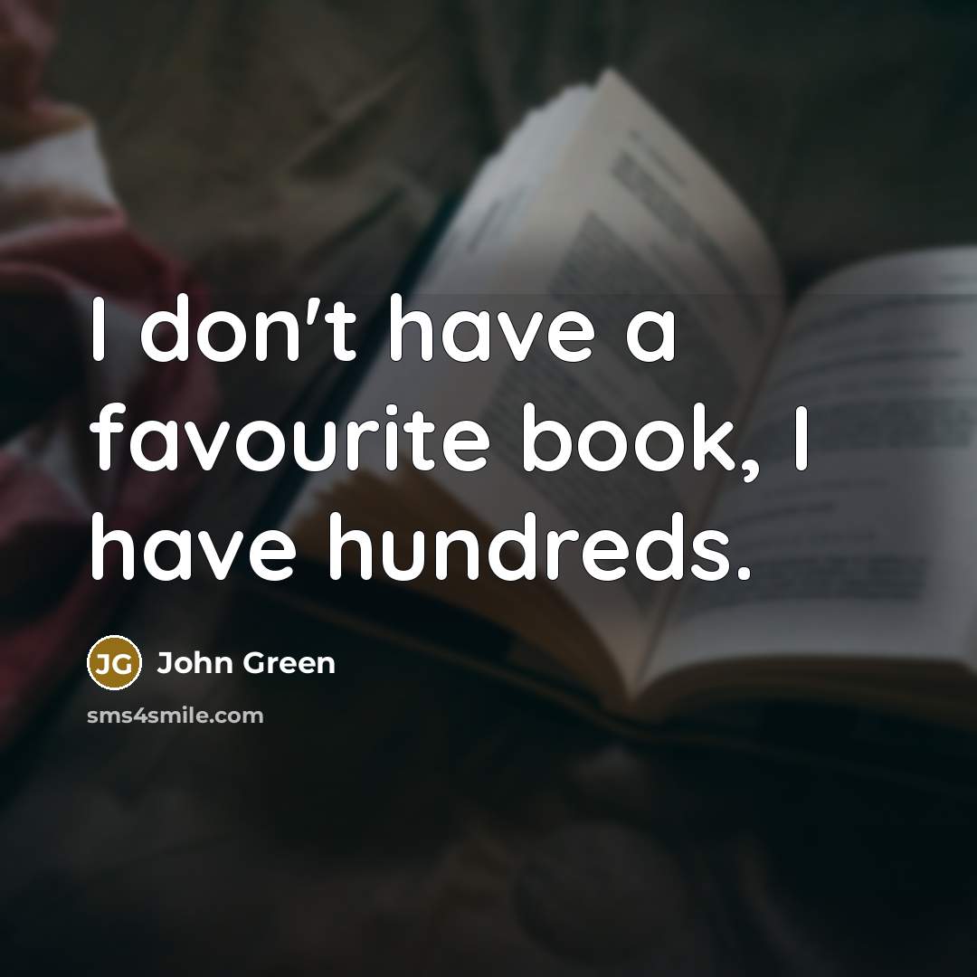 “I don't have a favourite book, I have hundreds.…” quote by John Green