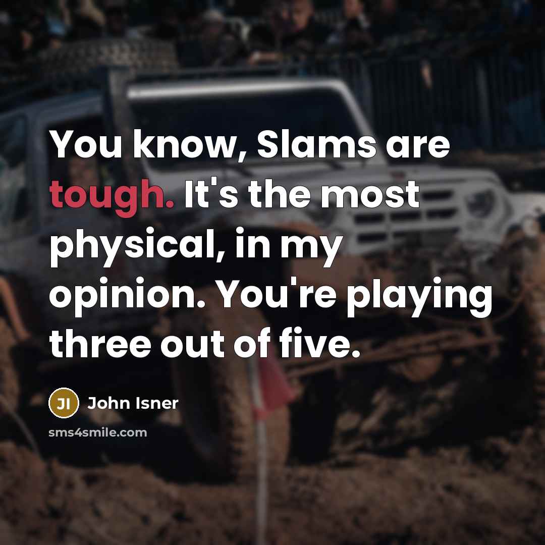 “You know, Slams are tough. It's the most physical, in…” quote by John Isner