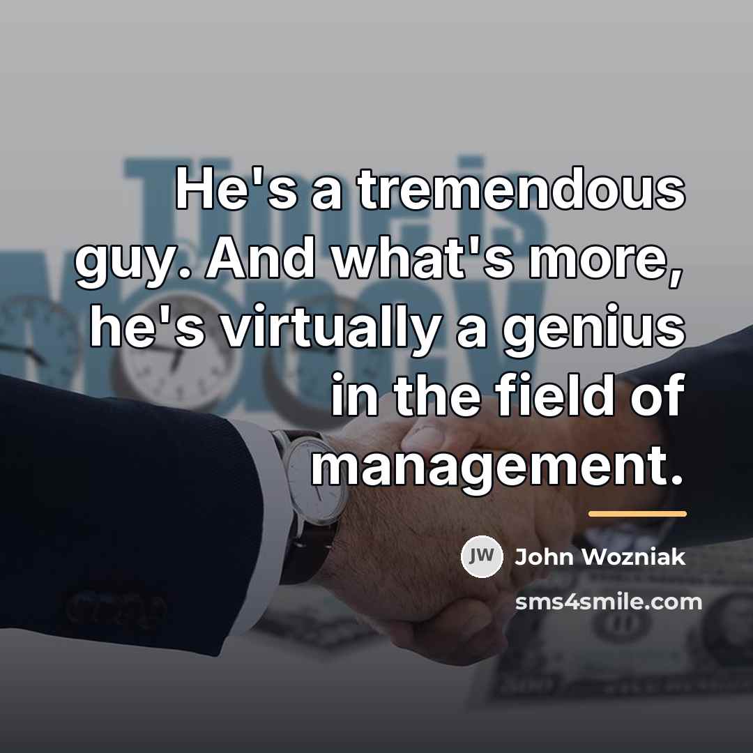 “He's a tremendous guy. And what's more, he's virtually a…” quote by John Wozniak