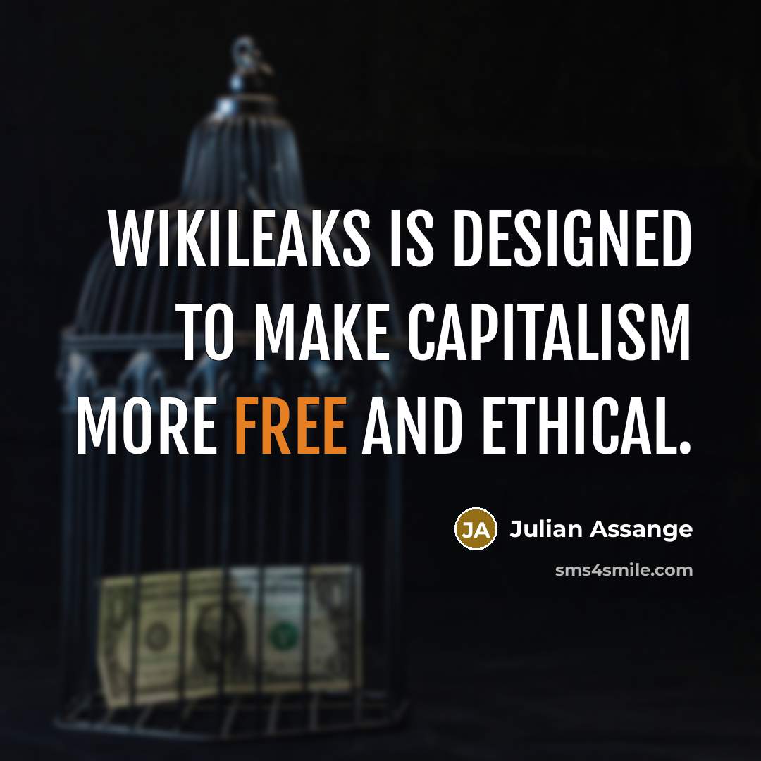 “WikiLeaks is designed to make capitalism more free and ethical.…” quote by Julian Assange