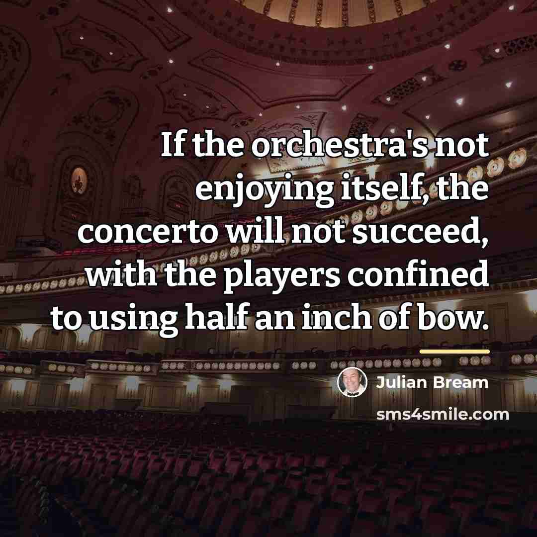 “If the orchestra's not enjoying itself, the concerto will not…” quote by Julian Bream