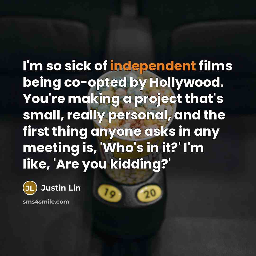 “I'm so sick of independent films being co-opted by Hollywood.…” quote by Justin Lin