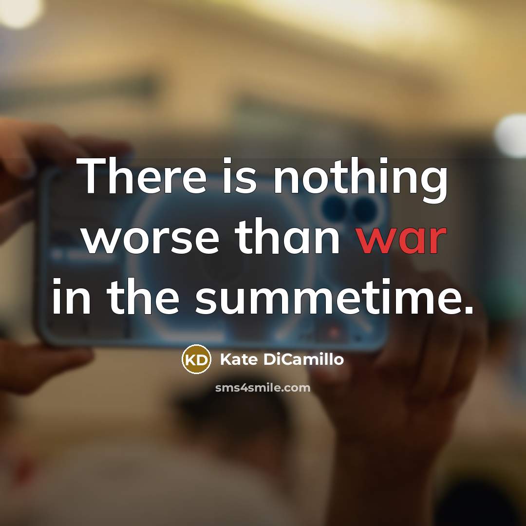 “There is nothing worse than war in the summetime.…” quote by Kate DiCamillo