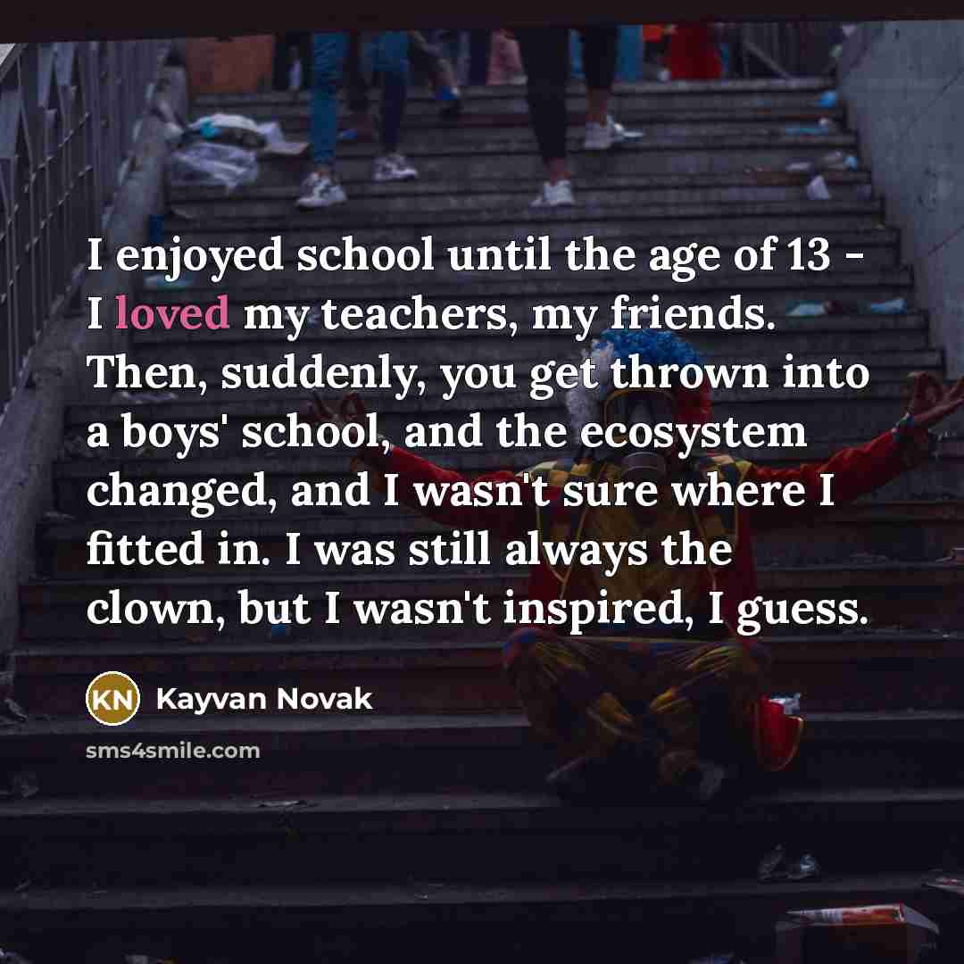 “I enjoyed school until the age of 13 - I…” quote by Kayvan Novak