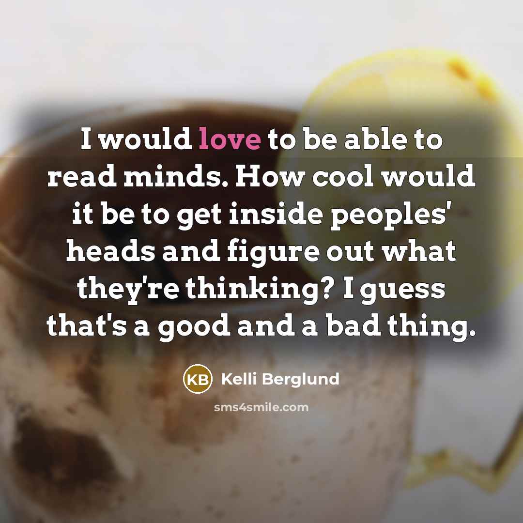“I would love to be able to read minds. How…” quote by Kelli Berglund