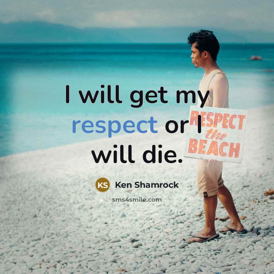 “I will get my respect or I will die.…” quote by Ken Shamrock