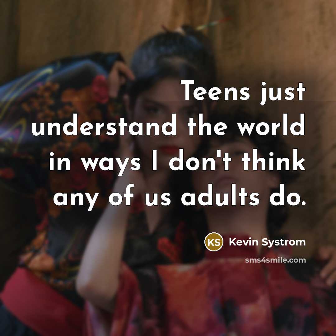 “Teens just understand the world in ways I don't think…” quote by Kevin Systrom