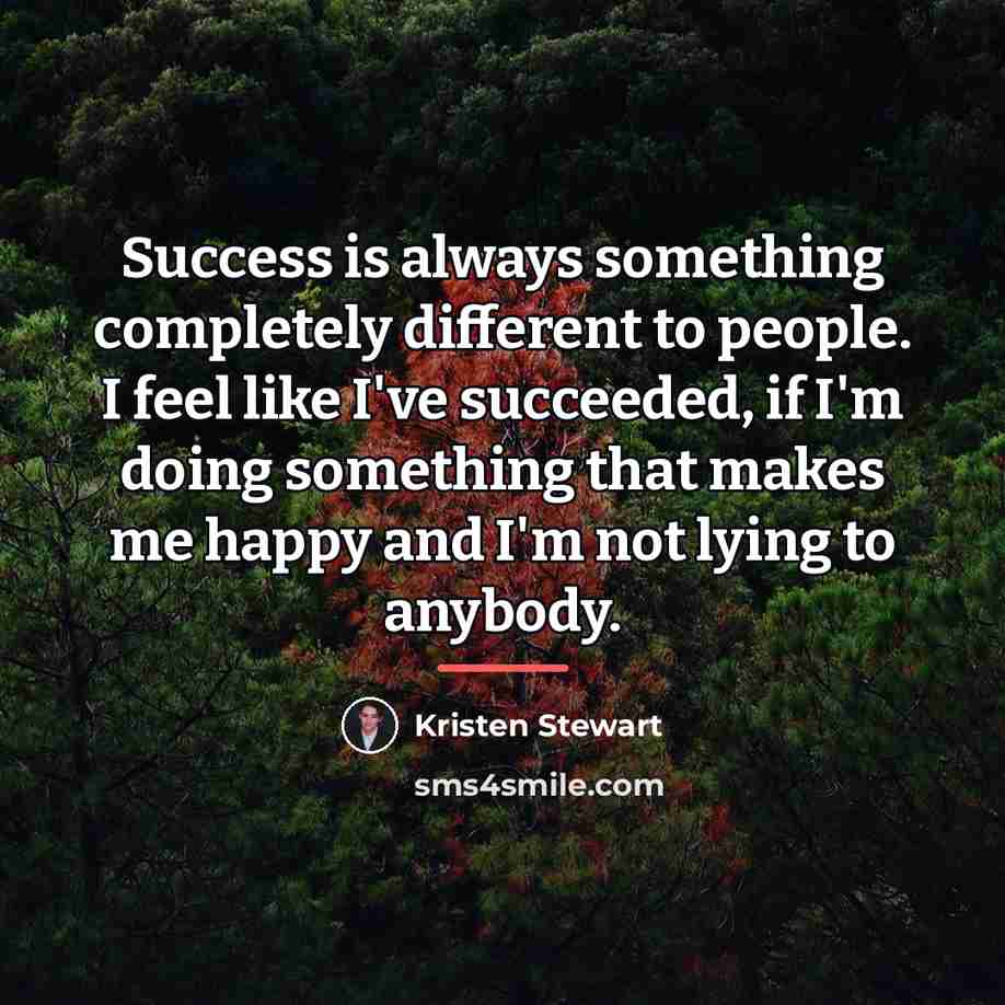 “Success is always something completely different to people. I feel…” quote by Kristen Stewart