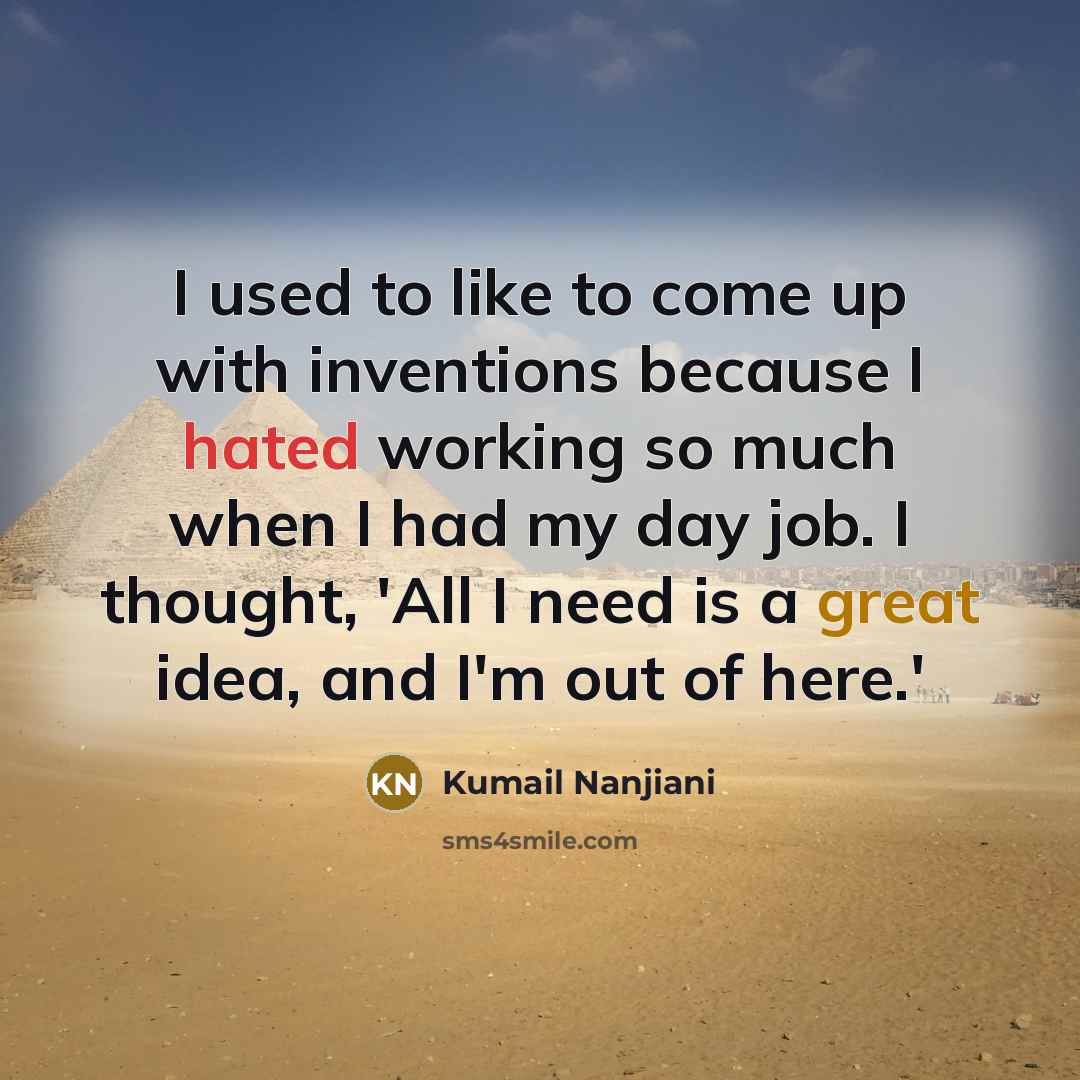 “I used to like to come up with inventions because…” quote by Kumail Nanjiani