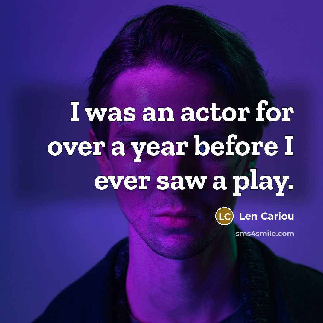 “I was an actor for over a year before I…” quote by Len Cariou